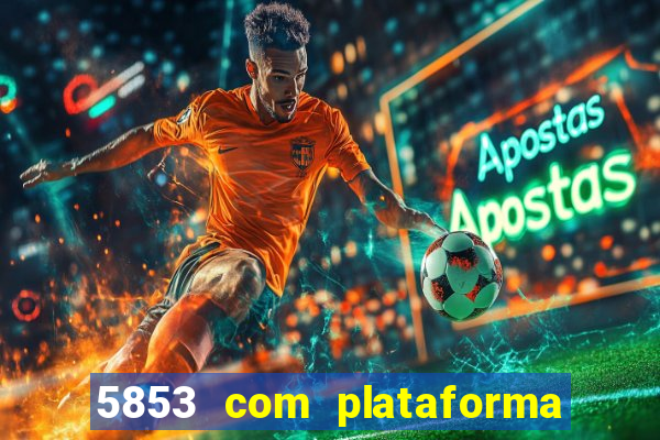 5853 com plataforma de jogos